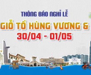 THÔNG BÁO: LỊCH NGHỈ LỄ GIỖ TỔ HÙNG VƯƠNG, GIẢI PHÓNG MIỀN NAM 30/04 & QUỐC TẾ LAO ĐỘNG 01/05
